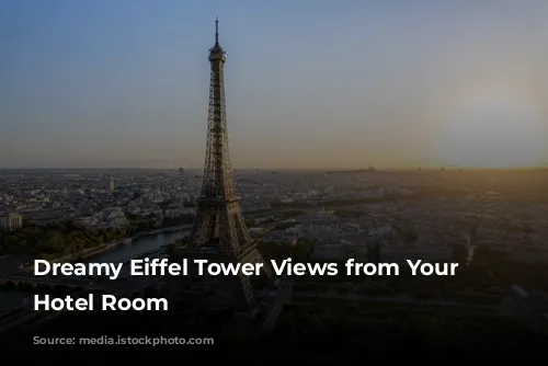 Dreamy Eiffel Tower Views from Your Paris Hotel Room