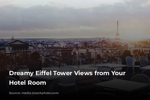 Dreamy Eiffel Tower Views from Your Paris Hotel Room