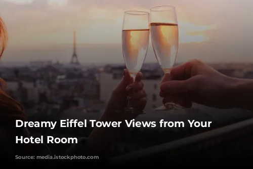 Dreamy Eiffel Tower Views from Your Paris Hotel Room