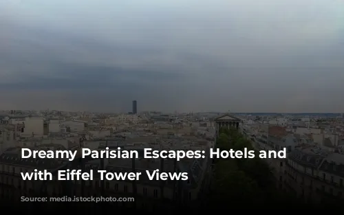 Dreamy Parisian Escapes: Hotels and Airbnbs with Eiffel Tower Views