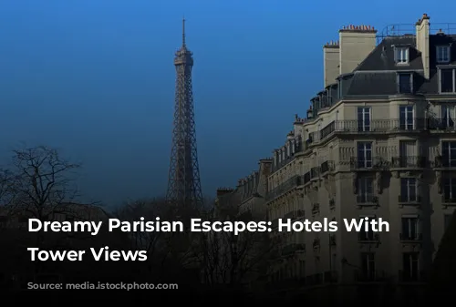 Dreamy Parisian Escapes: Hotels With Eiffel Tower Views