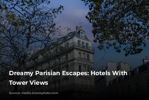 Dreamy Parisian Escapes: Hotels With Eiffel Tower Views