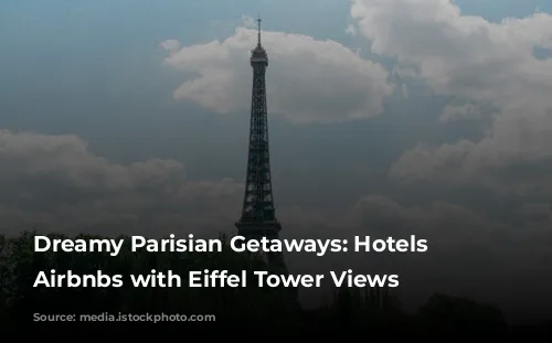 Dreamy Parisian Getaways:  Hotels & Airbnbs with Eiffel Tower Views