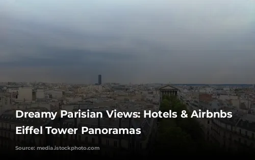 Dreamy Parisian Views: Hotels & Airbnbs With Eiffel Tower Panoramas