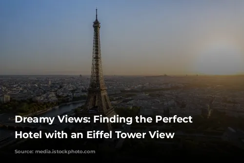 Dreamy Views: Finding the Perfect Paris Hotel with an Eiffel Tower View