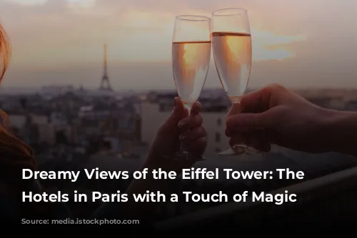 Dreamy Views of the Eiffel Tower: The Best Hotels in Paris with a Touch of Magic