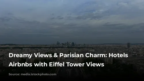 Dreamy Views & Parisian Charm: Hotels & Airbnbs with Eiffel Tower Views