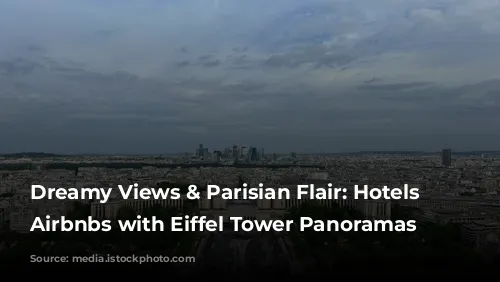 Dreamy Views & Parisian Flair: Hotels and Airbnbs with Eiffel Tower Panoramas