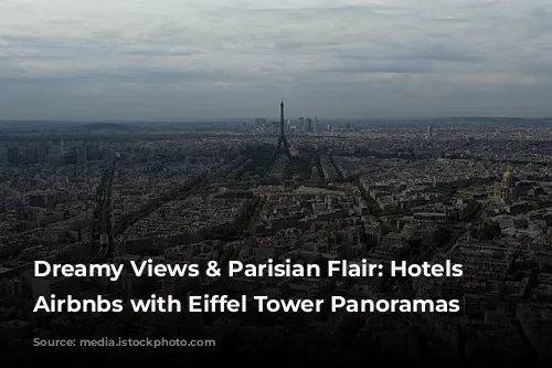 Dreamy Views & Parisian Flair: Hotels and Airbnbs with Eiffel Tower Panoramas