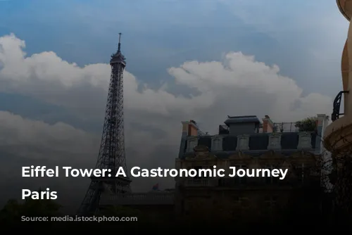 Eiffel Tower: A Gastronomic Journey Through Paris