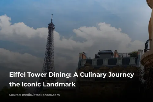 Eiffel Tower Dining: A Culinary Journey Around the Iconic Landmark