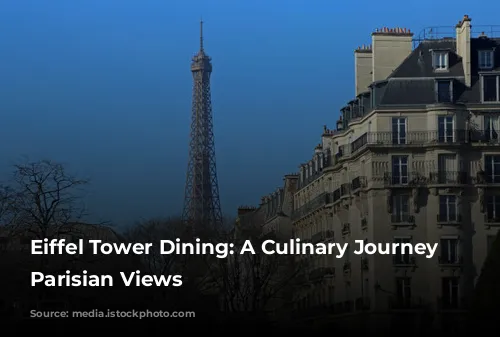 Eiffel Tower Dining: A Culinary Journey with Parisian Views