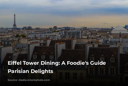 Eiffel Tower Dining: A Foodie's Guide to Parisian Delights