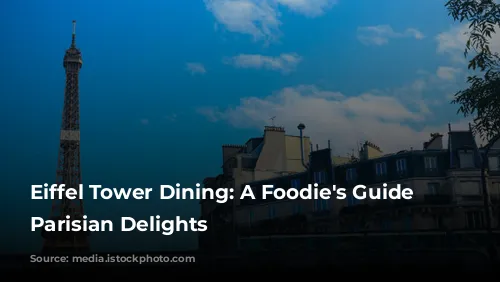 Eiffel Tower Dining: A Foodie's Guide to Parisian Delights