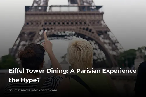 Eiffel Tower Dining: A Parisian Experience Worth the Hype?