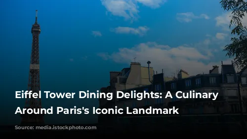 Eiffel Tower Dining Delights: A Culinary Journey Around Paris's Iconic Landmark