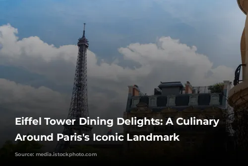 Eiffel Tower Dining Delights: A Culinary Journey Around Paris's Iconic Landmark