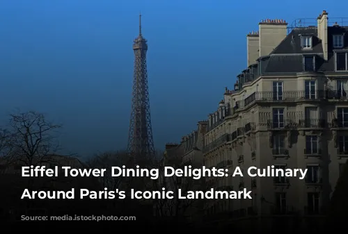 Eiffel Tower Dining Delights: A Culinary Journey Around Paris's Iconic Landmark