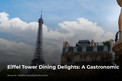 Eiffel Tower Dining Delights: A Gastronomic Journey