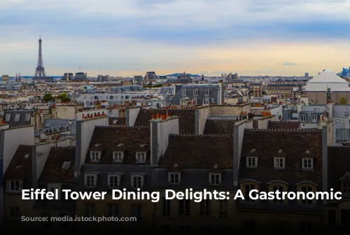 Eiffel Tower Dining Delights: A Gastronomic Journey