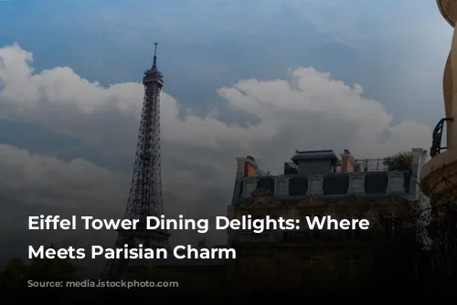 Eiffel Tower Dining Delights: Where Food Meets Parisian Charm