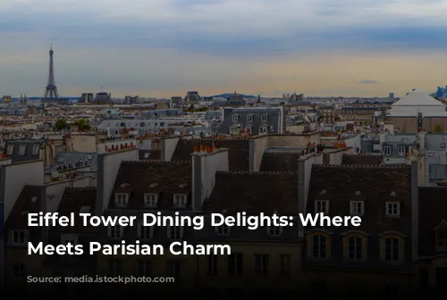 Eiffel Tower Dining Delights: Where Food Meets Parisian Charm