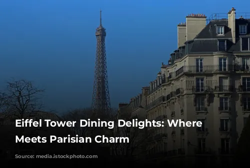 Eiffel Tower Dining Delights: Where Food Meets Parisian Charm