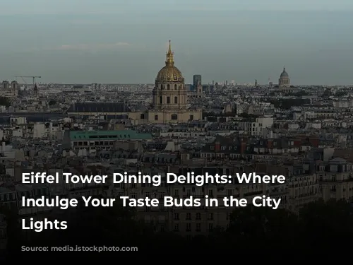 Eiffel Tower Dining Delights:  Where to Indulge Your Taste Buds in the City of Lights