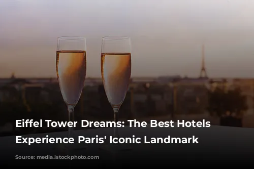 Eiffel Tower Dreams: The Best Hotels to Experience Paris' Iconic Landmark