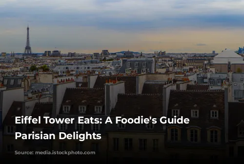 Eiffel Tower Eats: A Foodie's Guide to Parisian Delights