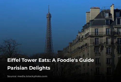 Eiffel Tower Eats: A Foodie's Guide to Parisian Delights