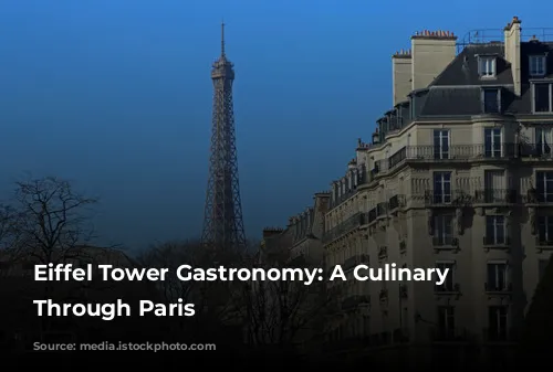 Eiffel Tower Gastronomy: A Culinary Journey Through Paris