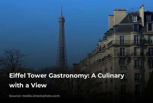 Eiffel Tower Gastronomy: A Culinary Journey with a View