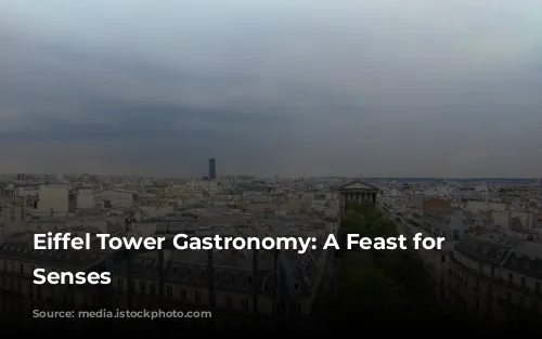 Eiffel Tower Gastronomy: A Feast for the Senses