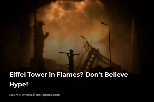 Eiffel Tower in Flames? Don't Believe the Hype!