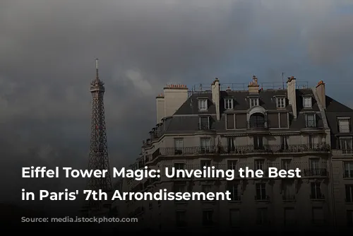 Eiffel Tower Magic: Unveiling the Best Hotels in Paris' 7th Arrondissement