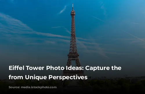 Eiffel Tower Photo Ideas: Capture the Magic from Unique Perspectives