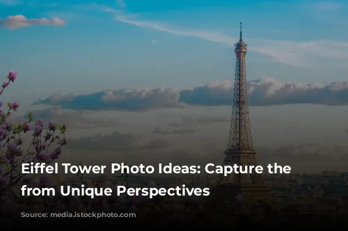 Eiffel Tower Photo Ideas: Capture the Magic from Unique Perspectives