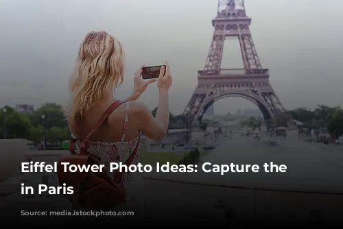 Eiffel Tower Photo Ideas: Capture the Magic in Paris