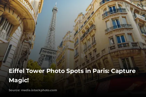 Eiffel Tower Photo Spots in Paris: Capture the Magic!