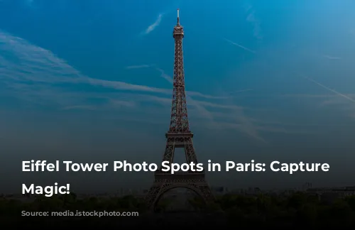 Eiffel Tower Photo Spots in Paris: Capture the Magic!