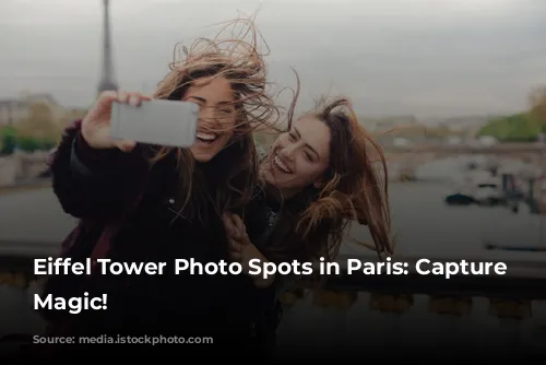 Eiffel Tower Photo Spots in Paris: Capture the Magic!