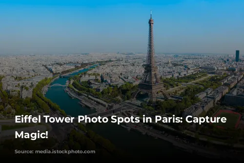 Eiffel Tower Photo Spots in Paris: Capture the Magic!