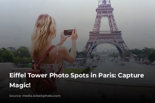 Eiffel Tower Photo Spots in Paris: Capture the Magic!