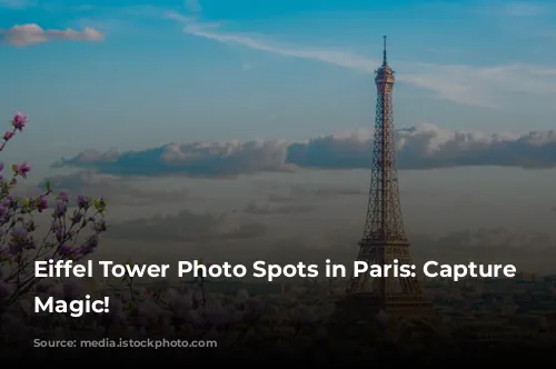 Eiffel Tower Photo Spots in Paris: Capture the Magic!