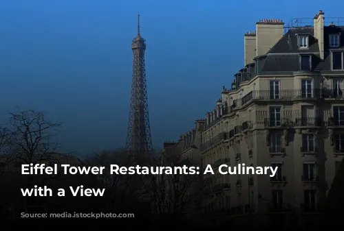 Eiffel Tower Restaurants: A Culinary Journey with a View