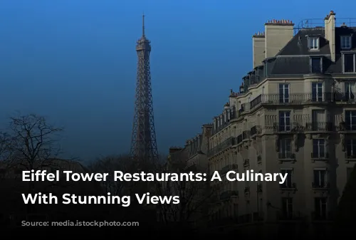 Eiffel Tower Restaurants: A Culinary Journey With Stunning Views