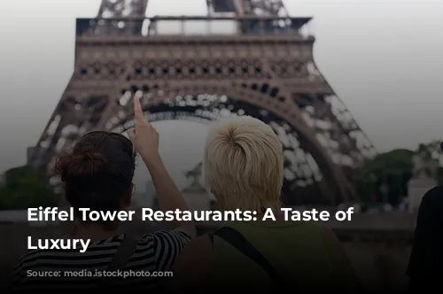 Eiffel Tower Restaurants:  A Taste of Parisian Luxury