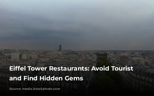 Eiffel Tower Restaurants: Avoid Tourist Traps and Find Hidden Gems