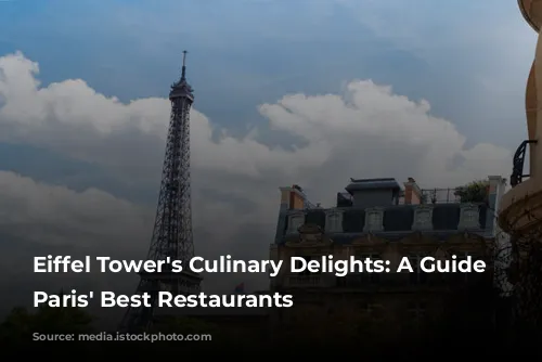 Eiffel Tower's Culinary Delights: A Guide to Paris' Best Restaurants